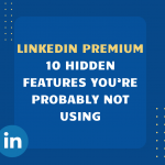 LinkedIn Premium: 10 Hidden Features You’re Not Using