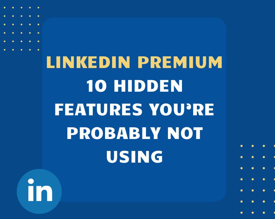 LinkedIn Premium: 10 Hidden Features You’re Not Using